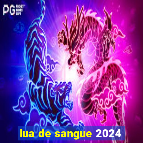 lua de sangue 2024