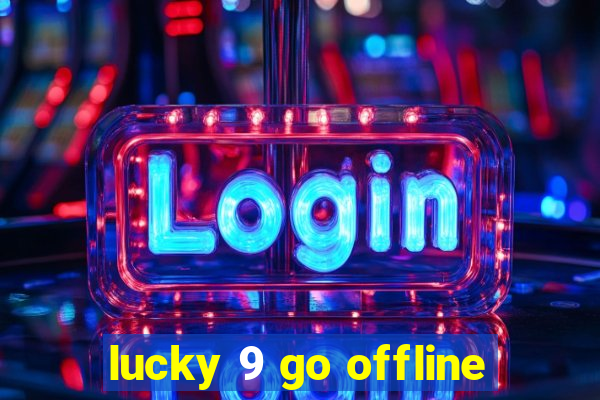 lucky 9 go offline