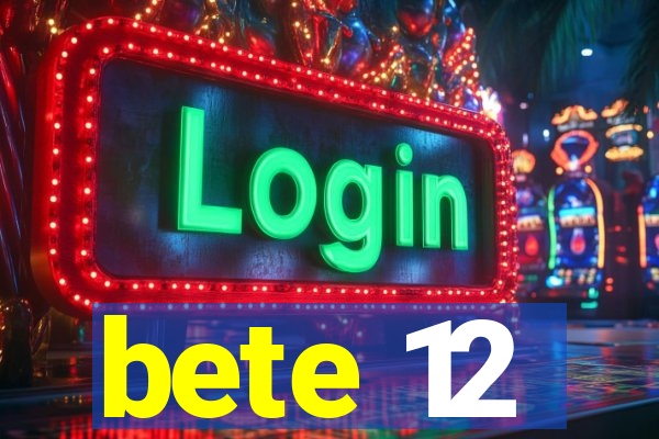 bete 12