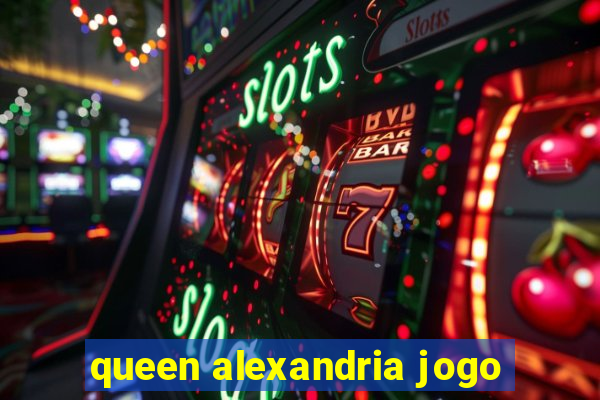 queen alexandria jogo