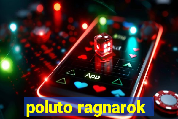 poluto ragnarok