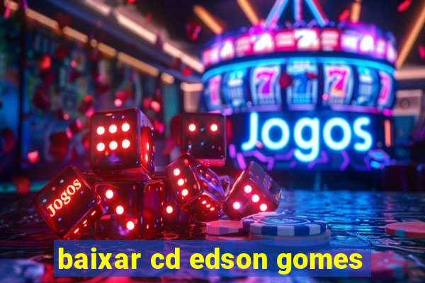 baixar cd edson gomes