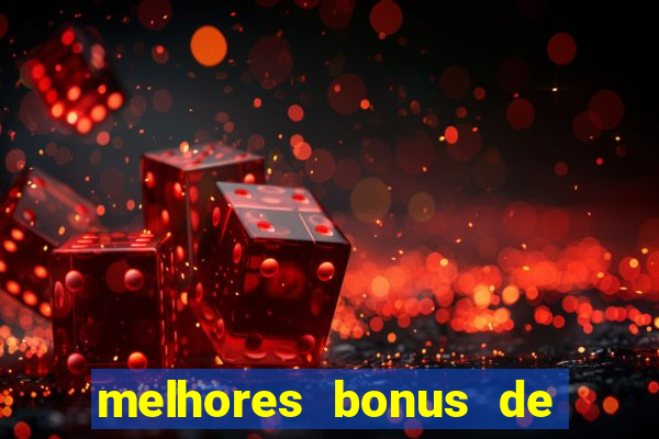 melhores bonus de boas vindas