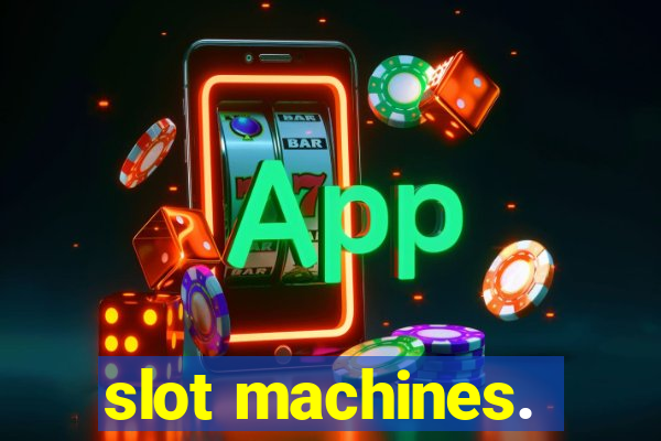 slot machines.