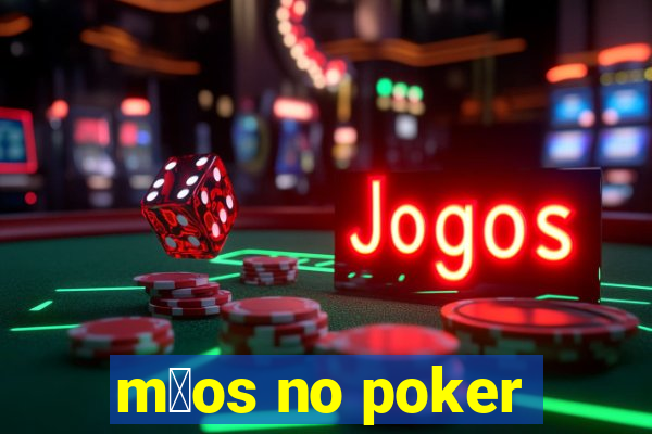 m茫os no poker