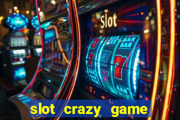 slot crazy game paga mesmo