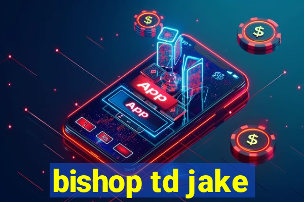 bishop td jake