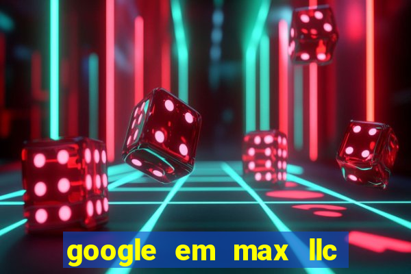 google em max llc sao paulo