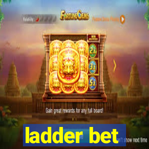 ladder bet