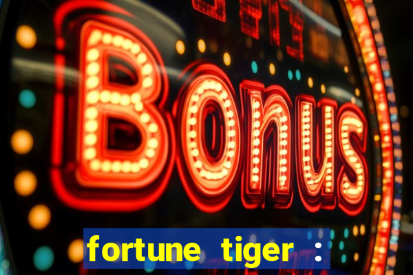 fortune tiger : jogo do tigre