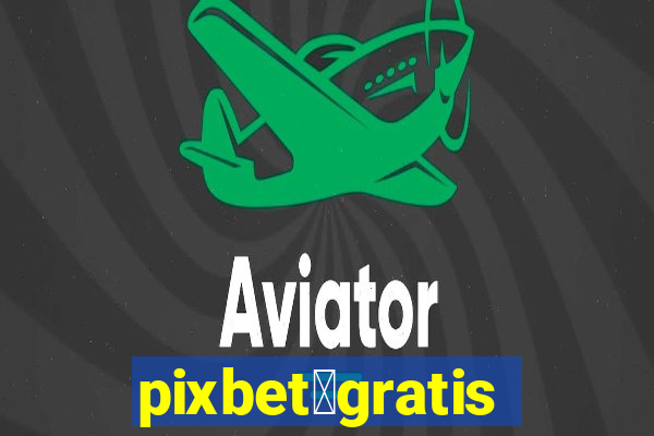 pixbet茅gratis