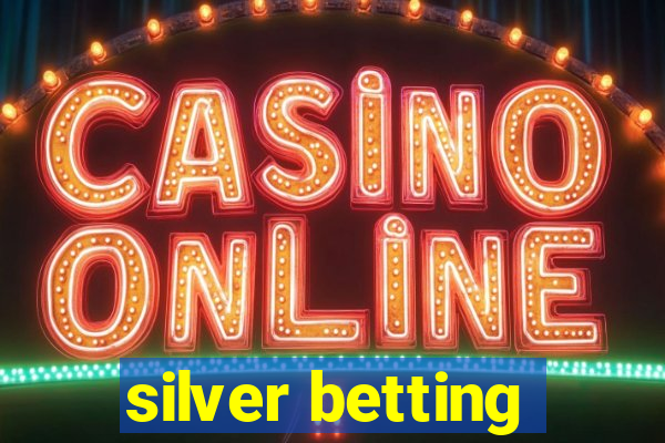 silver betting