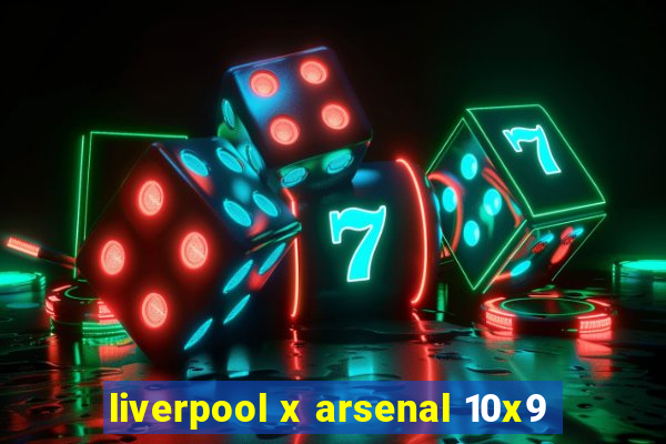 liverpool x arsenal 10x9