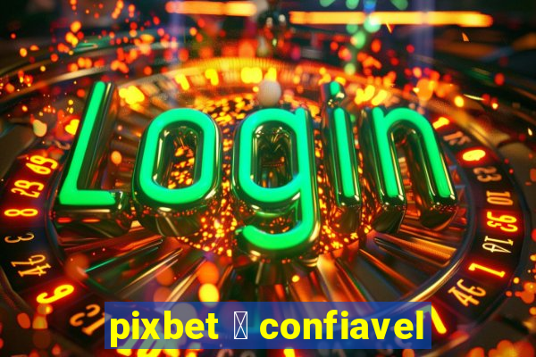 pixbet 茅 confiavel