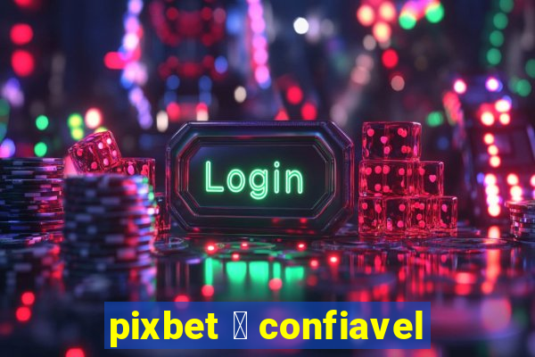 pixbet 茅 confiavel