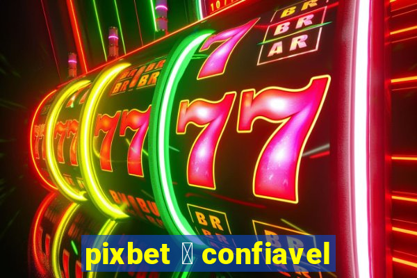 pixbet 茅 confiavel