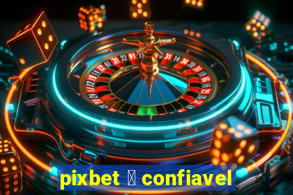 pixbet 茅 confiavel