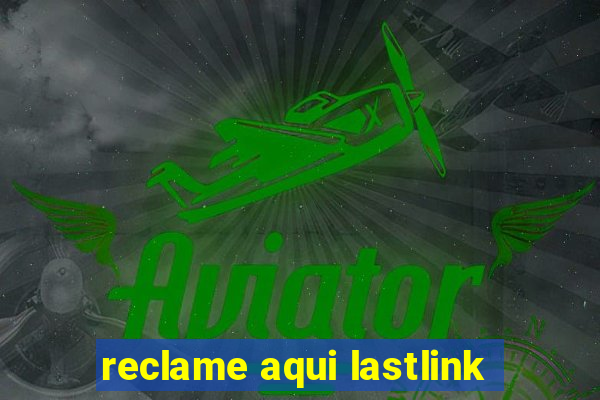 reclame aqui lastlink