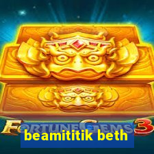 beamititik beth