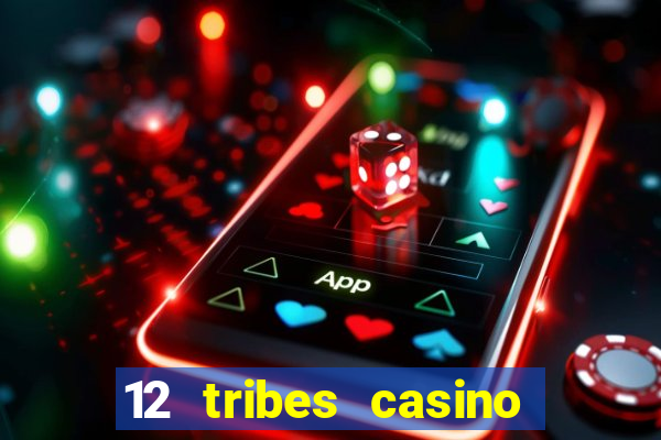 12 tribes casino phone number