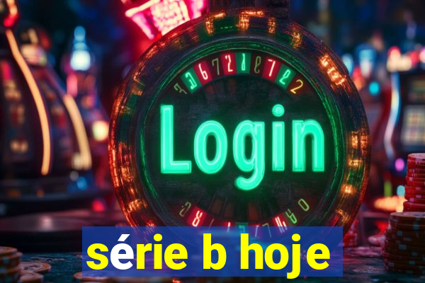 série b hoje