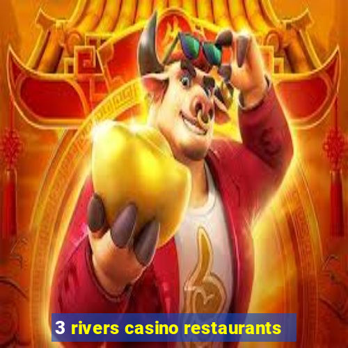 3 rivers casino restaurants