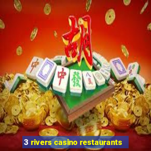 3 rivers casino restaurants