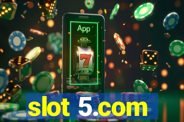 slot 5.com