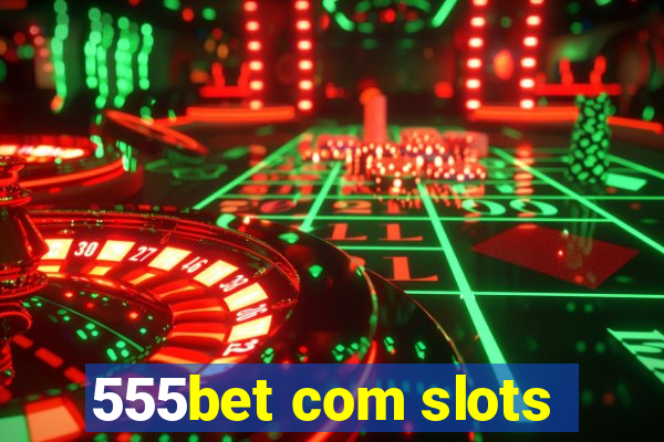 555bet com slots