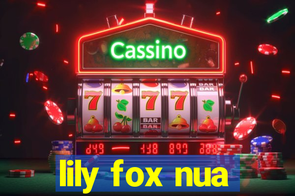 lily fox nua