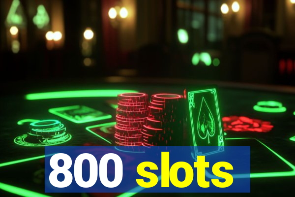 800 slots