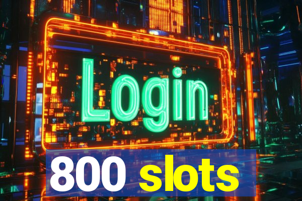 800 slots