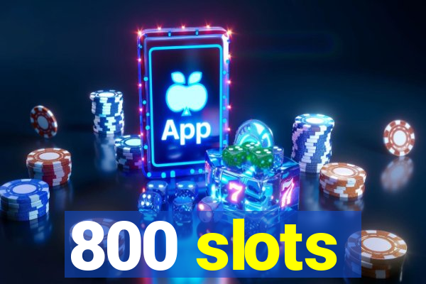 800 slots