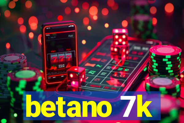 betano 7k