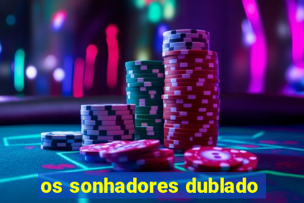 os sonhadores dublado