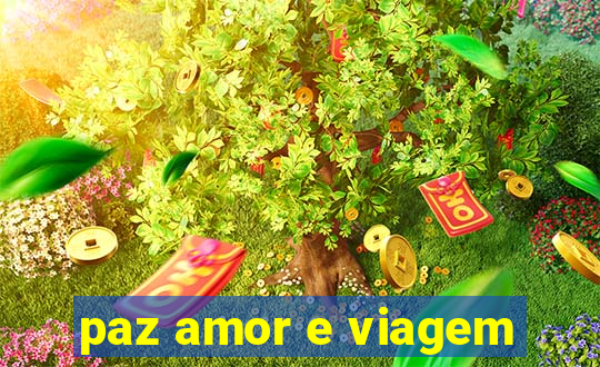 paz amor e viagem