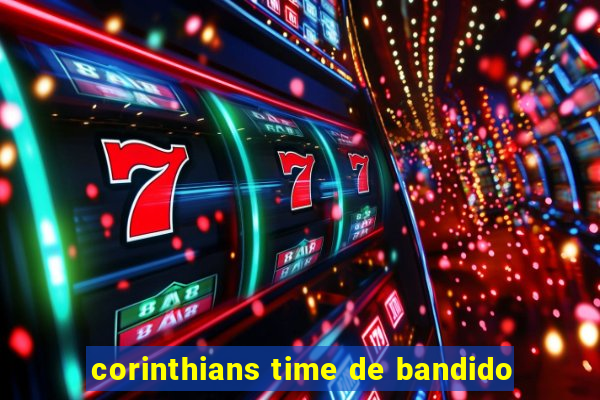 corinthians time de bandido