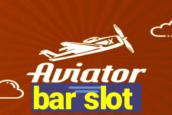 bar slot