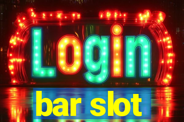 bar slot