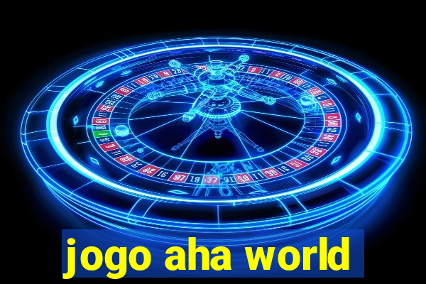 jogo aha world