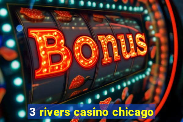 3 rivers casino chicago