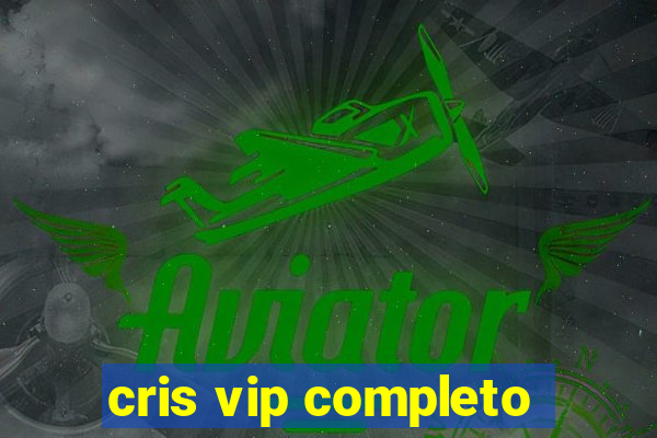 cris vip completo