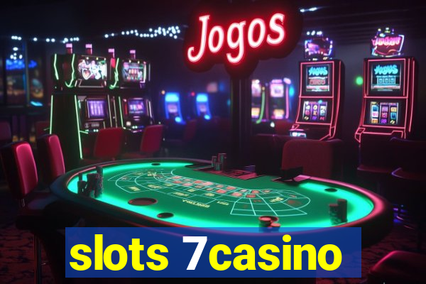 slots 7casino