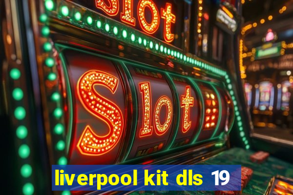 liverpool kit dls 19