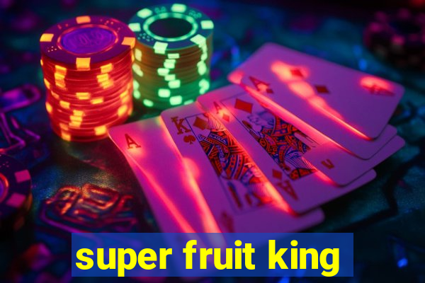 super fruit king