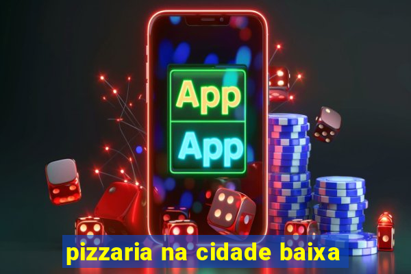 pizzaria na cidade baixa