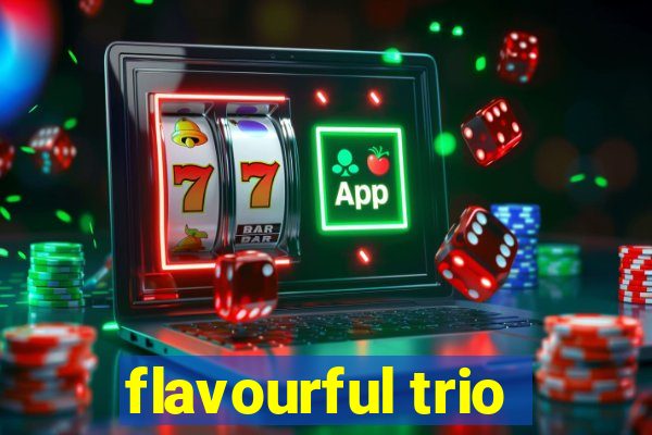 flavourful trio