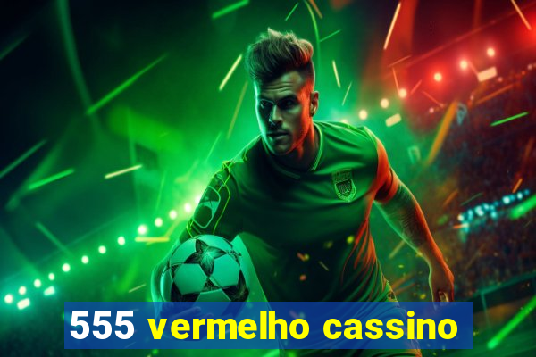 555 vermelho cassino