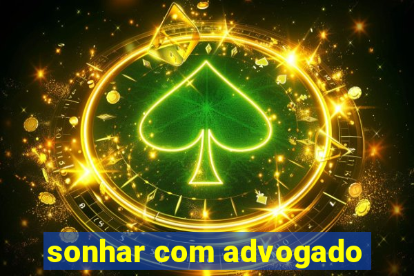 sonhar com advogado