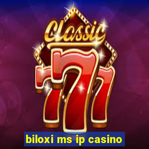 biloxi ms ip casino